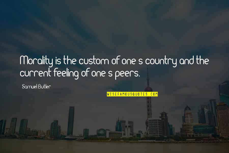 Shounak Lahiri Quotes By Samuel Butler: Morality is the custom of one's country and