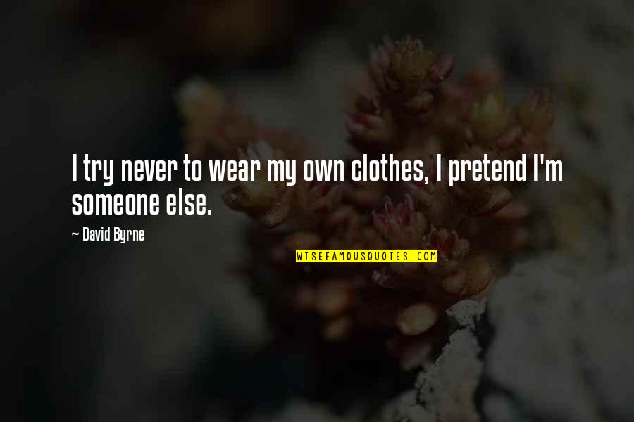 Shounen Ai Quotes By David Byrne: I try never to wear my own clothes,