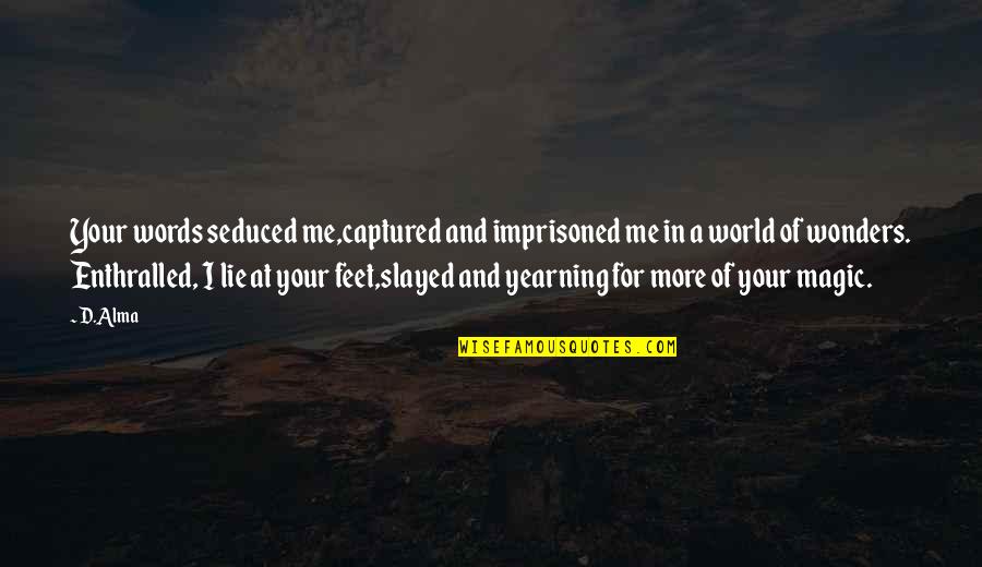 Shoup Quotes By D.Alma: Your words seduced me,captured and imprisoned me in Shoup Quotes By D.Alma: Your words seduced me,captured and imprisoned me in