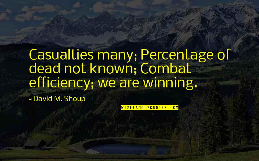 Shoup Quotes By David M. Shoup: Casualties many; Percentage of dead not known; Combat