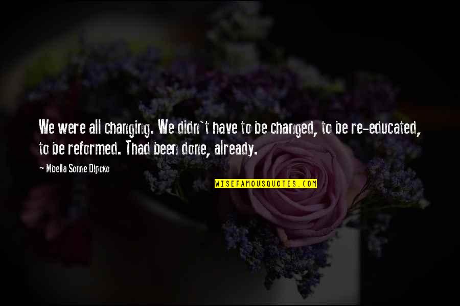 Shoup Quotes By Mbella Sonne Dipoko: We were all changing. We didn't have to Shoup Quotes By Mbella Sonne Dipoko: We were all changing. We didn't have to