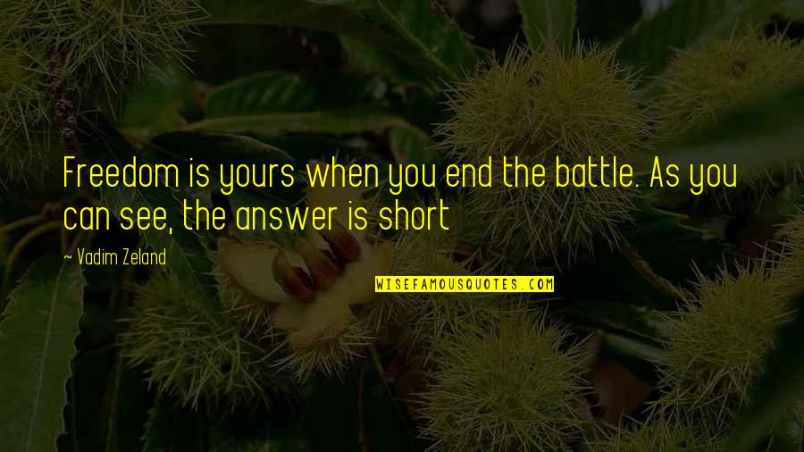 Shourds Quotes By Vadim Zeland: Freedom is yours when you end the battle.