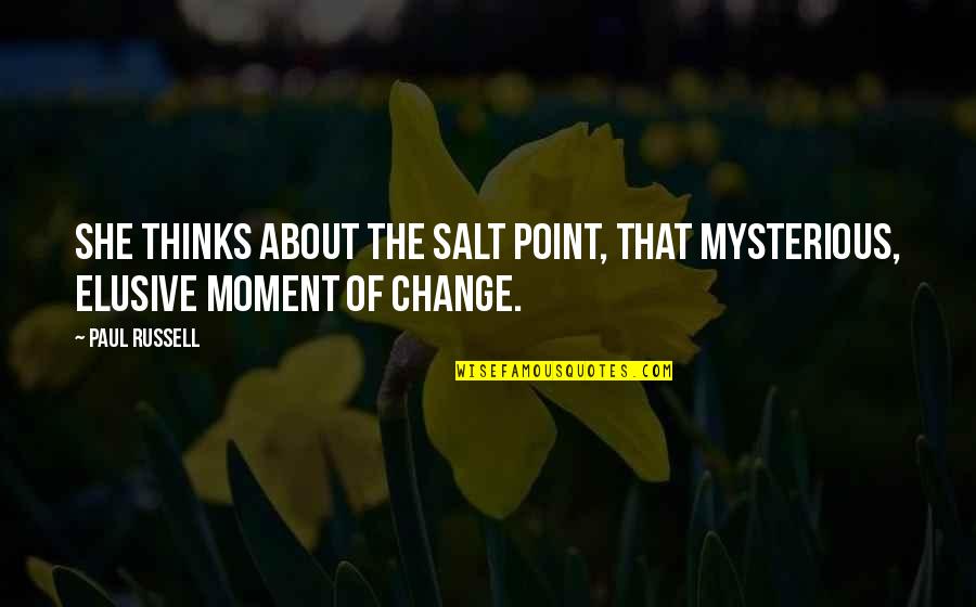 Shousei Idera Quotes By Paul Russell: She thinks about the salt point, that mysterious,