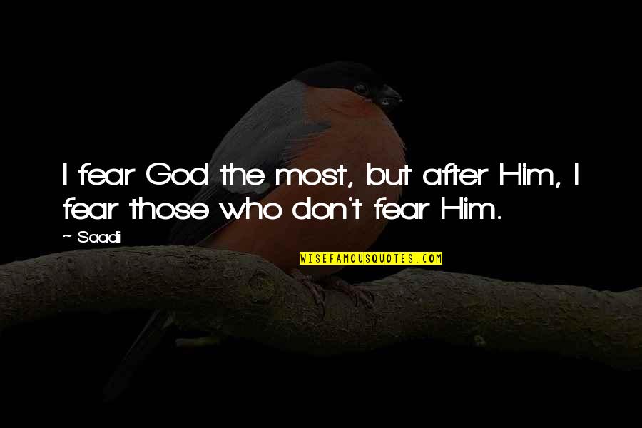 Shousei Idera Quotes By Saadi: I fear God the most, but after Him,