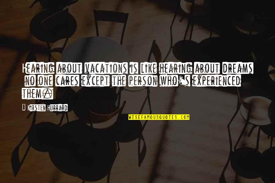Shoushin03 Quotes By Kirsten Hubbard: Hearing about vacations is like hearing about dreams Shoushin03 Quotes By Kirsten Hubbard: Hearing about vacations is like hearing about dreams