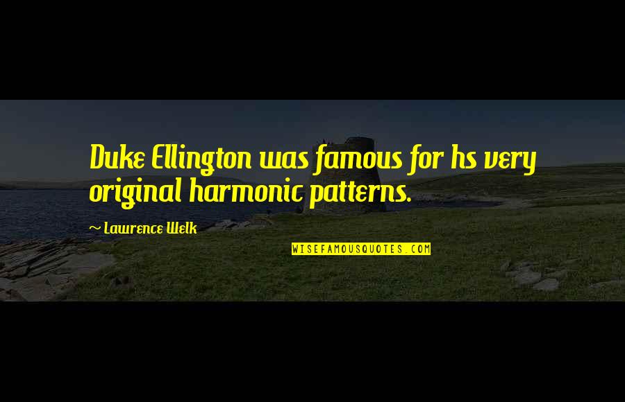 Shoushin03 Quotes By Lawrence Welk: Duke Ellington was famous for hs very original