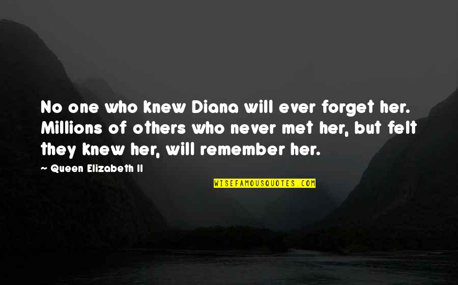 Shoushin03 Quotes By Queen Elizabeth II: No one who knew Diana will ever forget Shoushin03 Quotes By Queen Elizabeth II: No one who knew Diana will ever forget