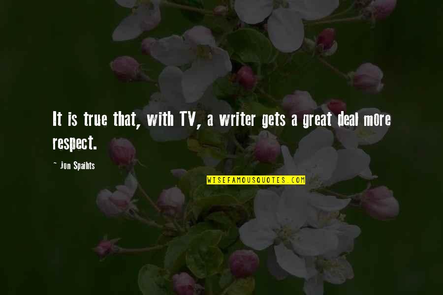 Shoust Home Quotes By Jon Spaihts: It is true that, with TV, a writer