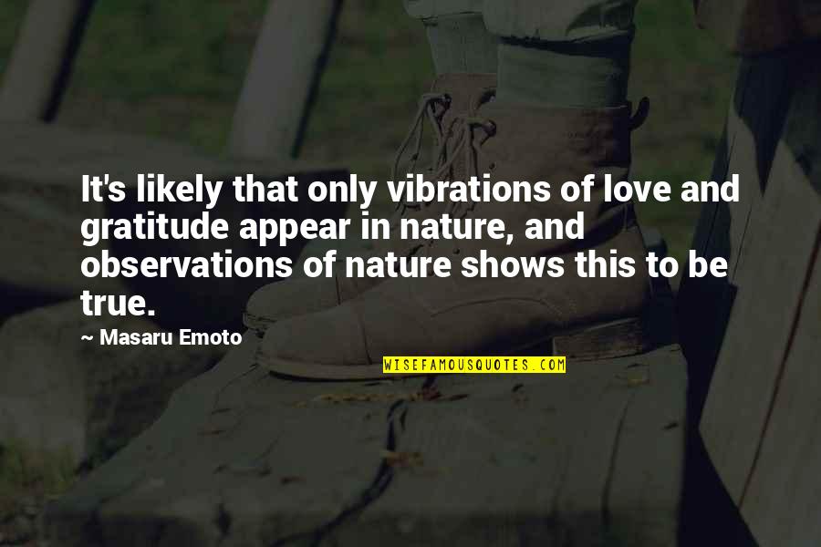 Shoust Home Quotes By Masaru Emoto: It's likely that only vibrations of love and