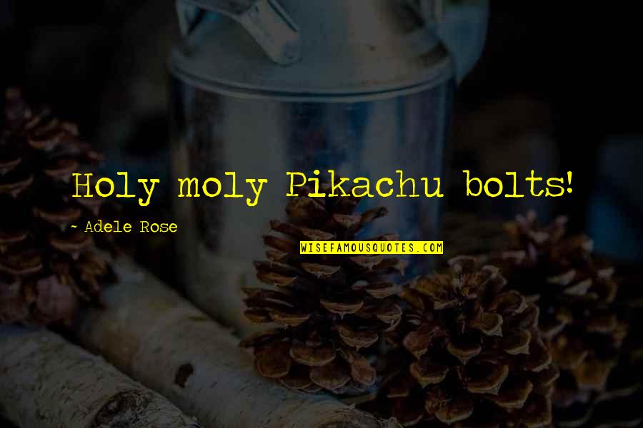 Shousuke Komi Quotes By Adele Rose: Holy moly Pikachu bolts!