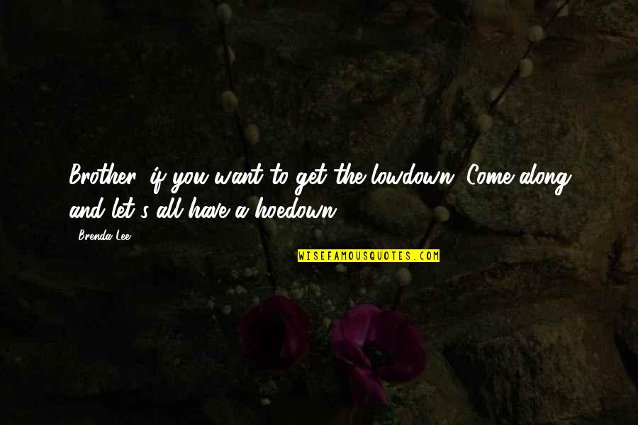 Shousuke Komi Quotes By Brenda Lee: Brother, if you want to get the lowdown,