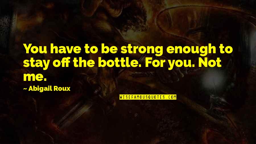 Shout Out Loud Quotes By Abigail Roux: You have to be strong enough to stay