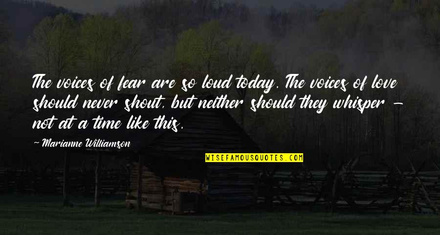 Shout Out Loud Quotes By Marianne Williamson: The voices of fear are so loud today. Shout Out Loud Quotes By Marianne Williamson: The voices of fear are so loud today.