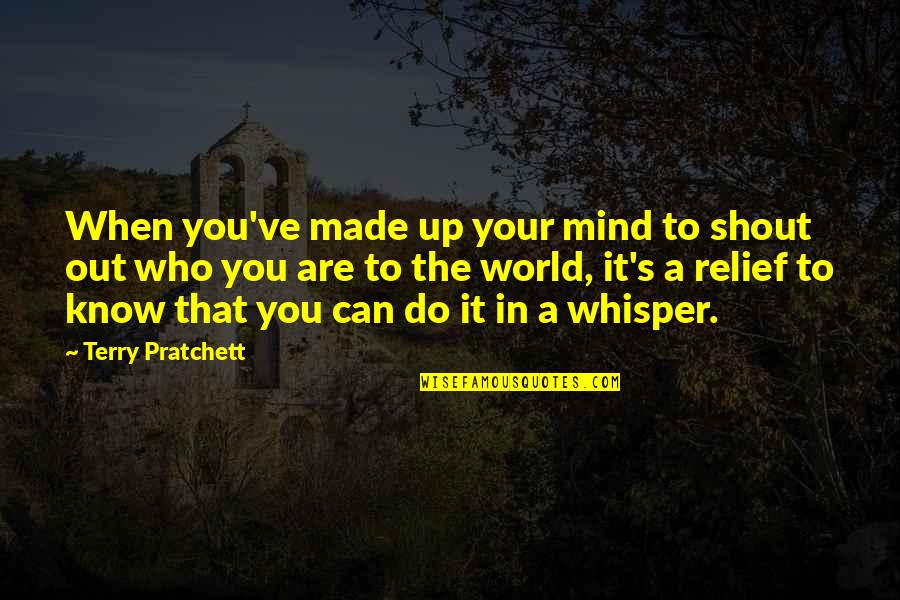 Shout Out Quotes By Terry Pratchett: When you've made up your mind to shout