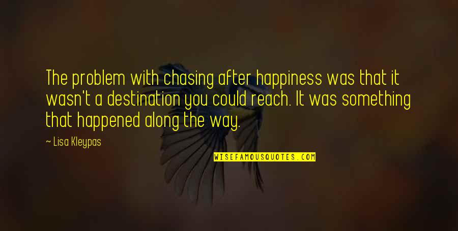 Shout Out To Those With Real Partners Quotes By Lisa Kleypas: The problem with chasing after happiness was that