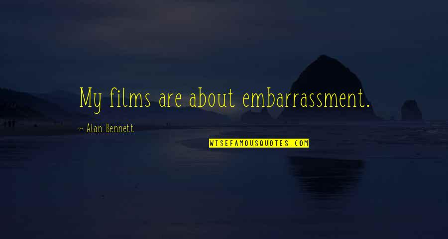 Shout Outs Quotes Quotes By Alan Bennett: My films are about embarrassment.