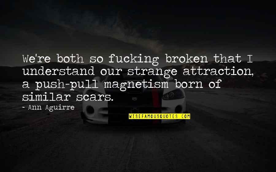 Shout Outs Quotes Quotes By Ann Aguirre: We're both so fucking broken that I understand Shout Outs Quotes Quotes By Ann Aguirre: We're both so fucking broken that I understand