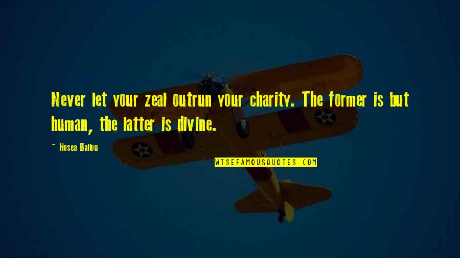 Shout Outs Quotes Quotes By Hosea Ballou: Never let your zeal outrun your charity. The