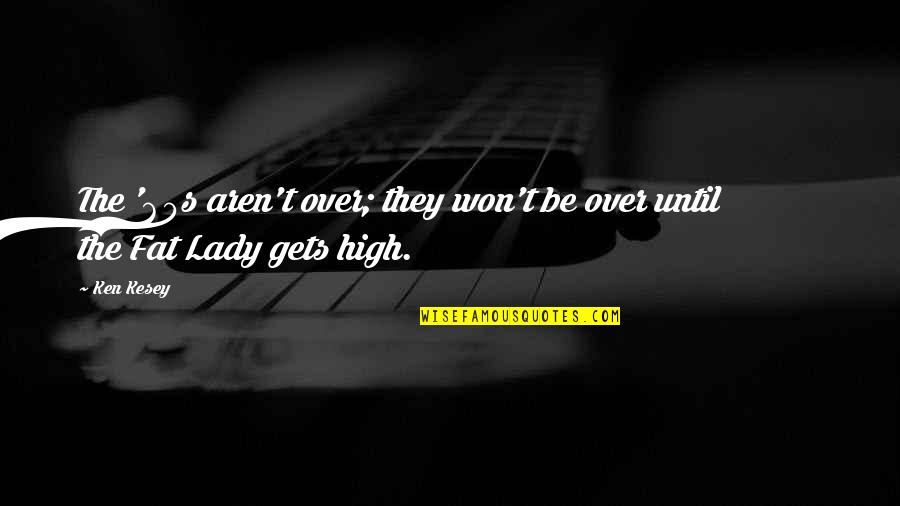 Shout Outs Quotes Quotes By Ken Kesey: The '60s aren't over; they won't be over