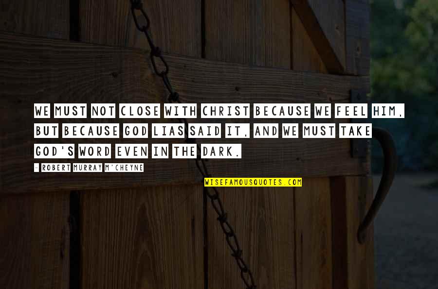 Shouta Quotes By Robert Murray M'Cheyne: We must not close with Christ because we