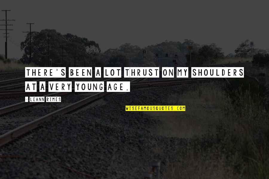 Shouter Baptist Quotes By LeAnn Rimes: There's been a lot thrust on my shoulders