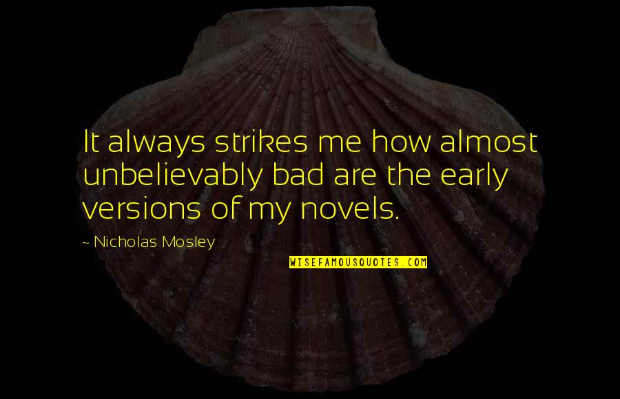 Shouter Baptist Quotes By Nicholas Mosley: It always strikes me how almost unbelievably bad Shouter Baptist Quotes By Nicholas Mosley: It always strikes me how almost unbelievably bad