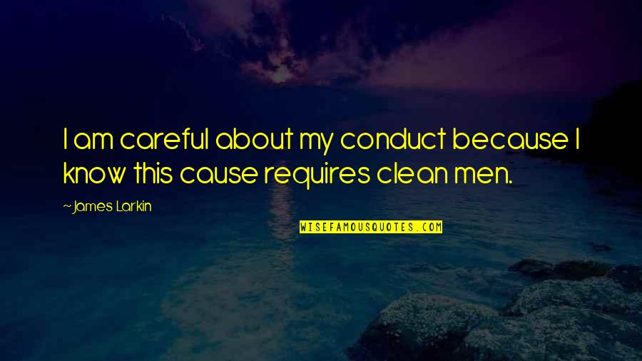 Shouter Quotes By James Larkin: I am careful about my conduct because I