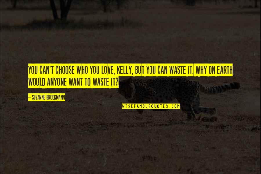 Shouter Quotes By Suzanne Brockmann: You can't choose who you love, Kelly, but
