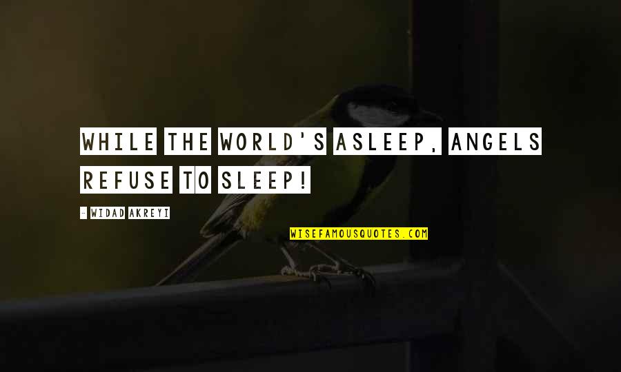 Shouters Means Quotes By Widad Akreyi: WHILE THE WORLD'S ASLEEP, ANGELS REFUSE TO SLEEP! Shouters Means Quotes By Widad Akreyi: WHILE THE WORLD'S ASLEEP, ANGELS REFUSE TO SLEEP!