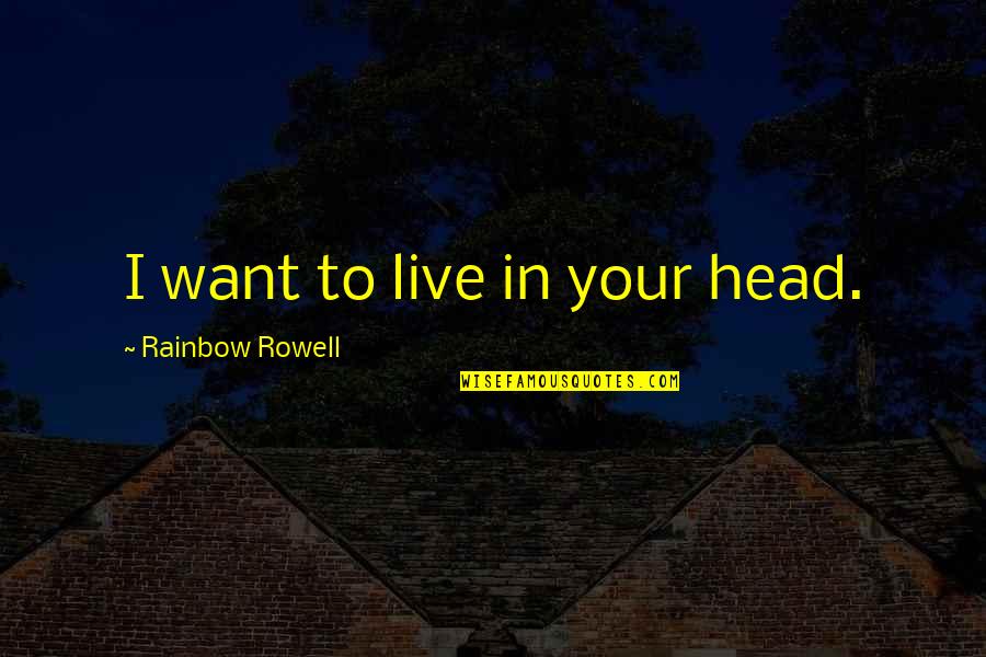 Shouting Movie Quotes By Rainbow Rowell: I want to live in your head.