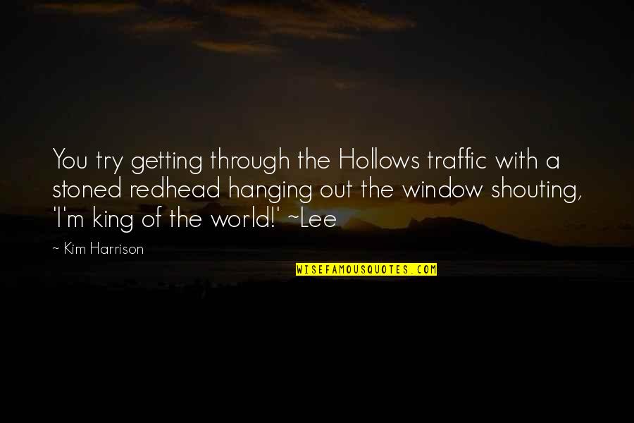Shouting Quotes By Kim Harrison: You try getting through the Hollows traffic with