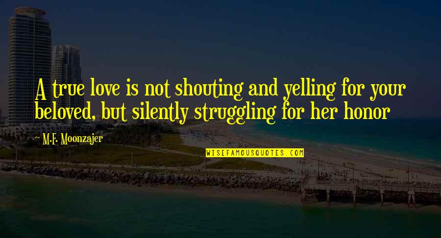 Shouting Quotes By M.F. Moonzajer: A true love is not shouting and yelling