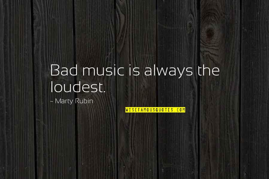 Shouting Quotes By Marty Rubin: Bad music is always the loudest.