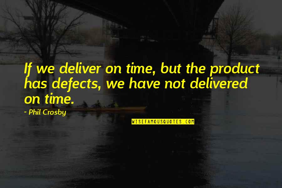 Shoutlet Acquisition Quotes By Phil Crosby: If we deliver on time, but the product