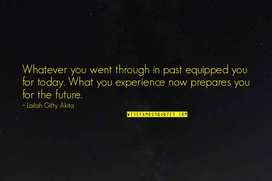 Shoutout Quotes By Lailah Gifty Akita: Whatever you went through in past equipped you