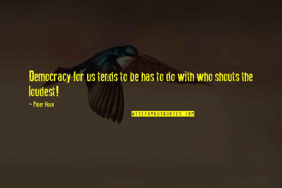 Shouts Quotes By Peter Hook: Democracy for us tends to be has to