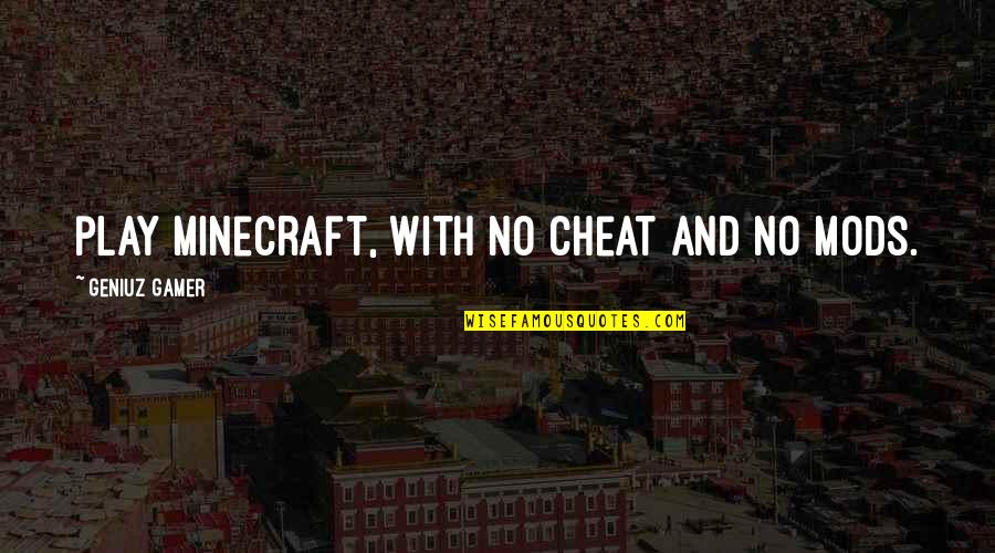 Shouty Capitals Quotes By Geniuz Gamer: play minecraft, with no cheat and no mods.