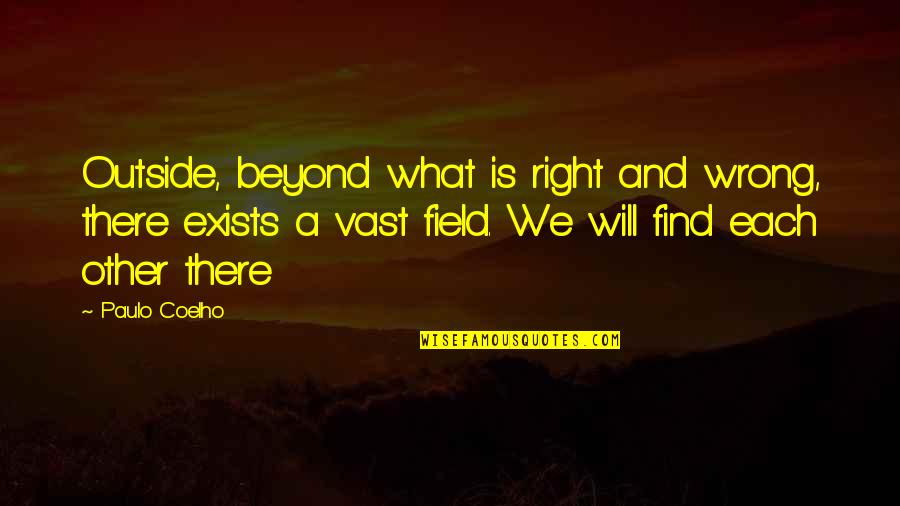 Shouvik Paul Quotes By Paulo Coelho: Outside, beyond what is right and wrong, there