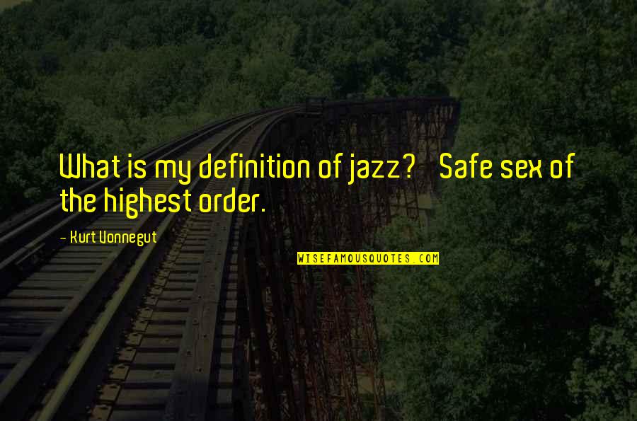 Shouwang Quotes By Kurt Vonnegut: What is my definition of jazz? 'Safe sex