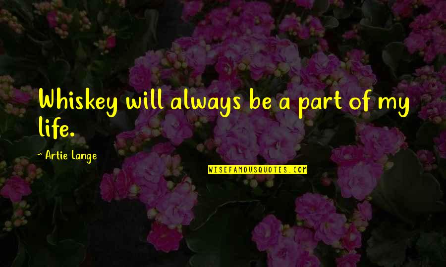 Shouya Fireworks Quotes By Artie Lange: Whiskey will always be a part of my Shouya Fireworks Quotes By Artie Lange: Whiskey will always be a part of my