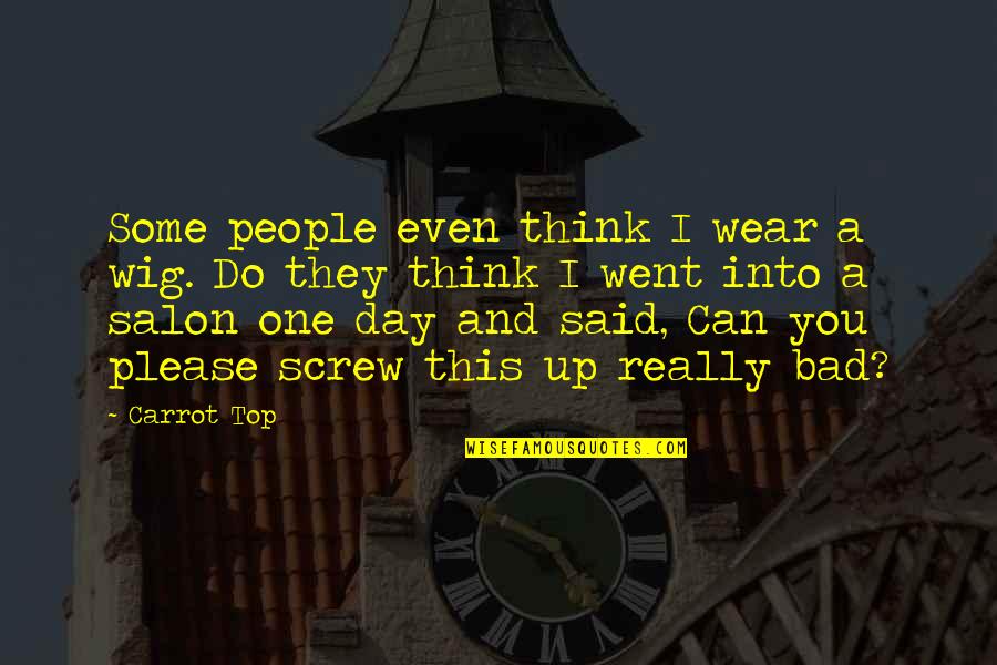 Shouyou Sensei Gintama Quotes By Carrot Top: Some people even think I wear a wig. Shouyou Sensei Gintama Quotes By Carrot Top: Some people even think I wear a wig.
