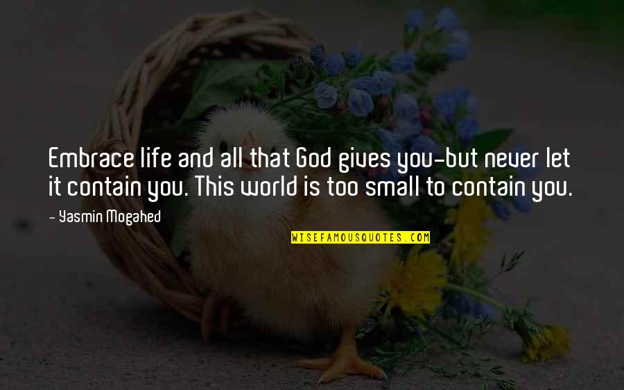 Shouyou Sensei Gintama Quotes By Yasmin Mogahed: Embrace life and all that God gives you-but Shouyou Sensei Gintama Quotes By Yasmin Mogahed: Embrace life and all that God gives you-but