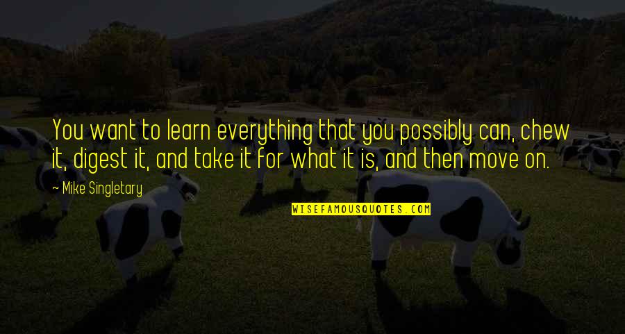 Shoval 2011 Quotes By Mike Singletary: You want to learn everything that you possibly