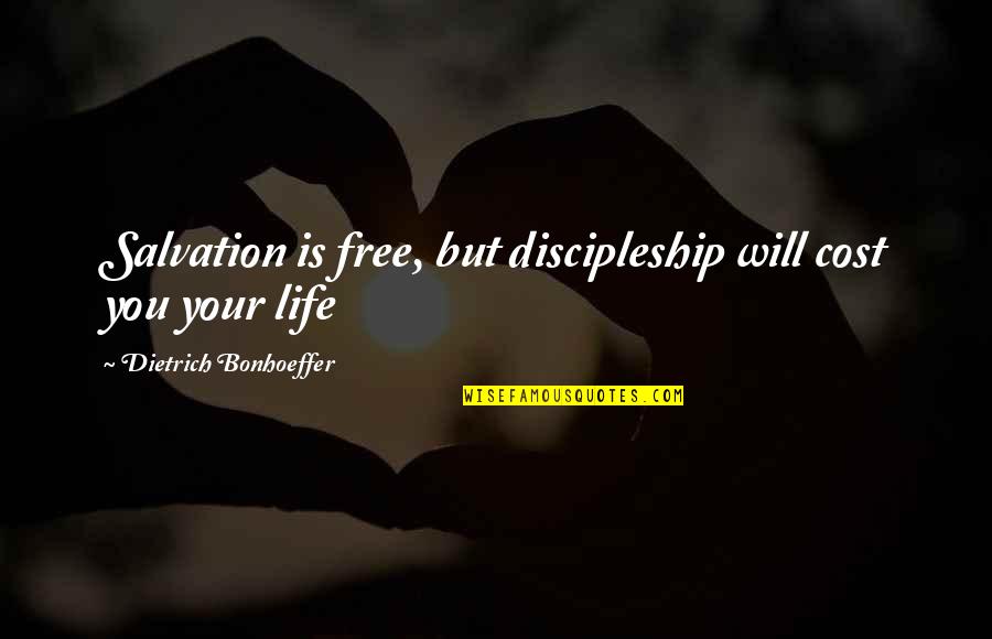 Shoval Enterprise Quotes By Dietrich Bonhoeffer: Salvation is free, but discipleship will cost you Shoval Enterprise Quotes By Dietrich Bonhoeffer: Salvation is free, but discipleship will cost you