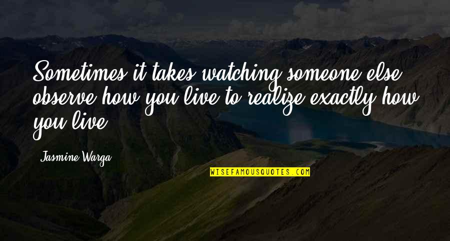 Shoval Shobo Quotes By Jasmine Warga: Sometimes it takes watching someone else observe how