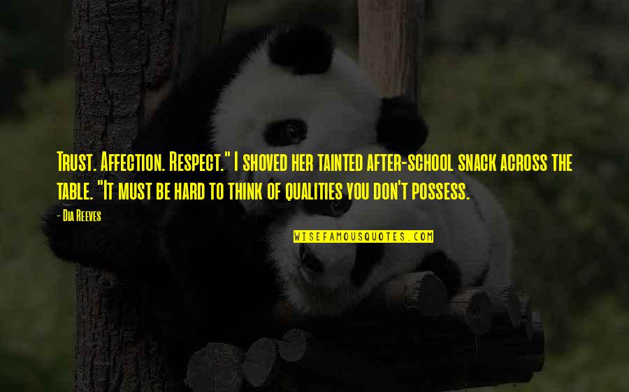 Shoved Quotes By Dia Reeves: Trust. Affection. Respect." I shoved her tainted after-school Shoved Quotes By Dia Reeves: Trust. Affection. Respect." I shoved her tainted after-school