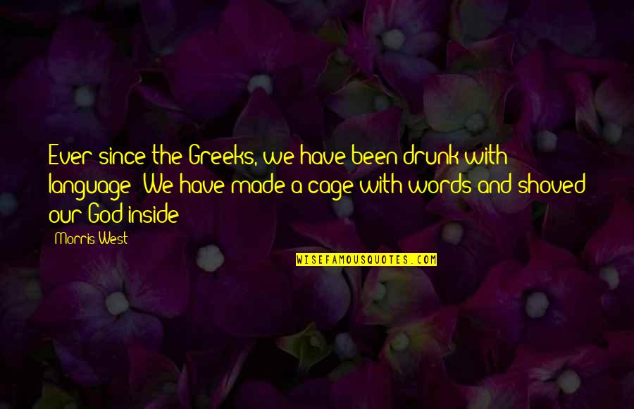 Shoved Quotes By Morris West: Ever since the Greeks, we have been drunk