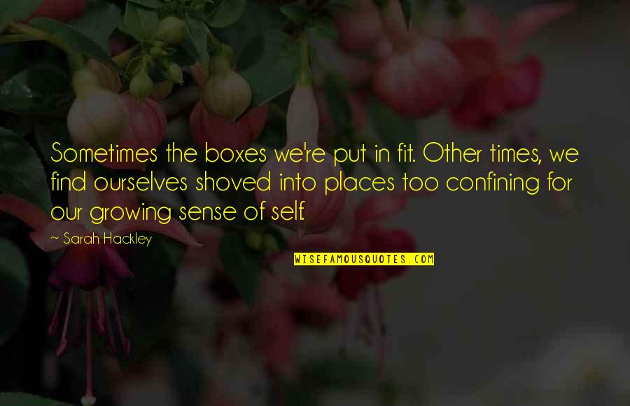 Shoved Quotes By Sarah Hackley: Sometimes the boxes we're put in fit. Other