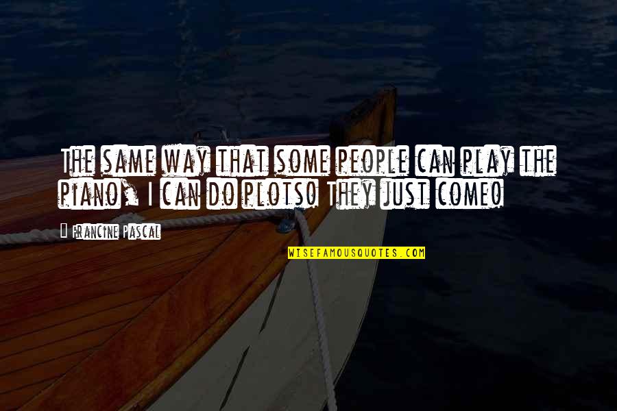 Shoveled Quotes By Francine Pascal: The same way that some people can play