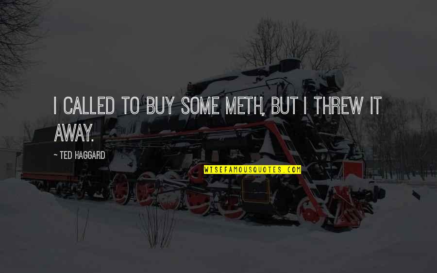 Shoveled Quotes By Ted Haggard: I called to buy some meth, but I